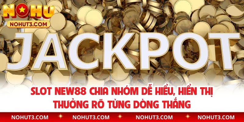 Slot NEW88 chia nhóm dễ hiểu, hiển thị thưởng rõ từng dòng thắng